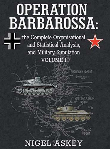 Operation Barbarossa: the Complete Organisational and Statistical Analysis, and Military Simulation, Volume I (Operation Barbarossa by Nigel Askey, Band 1)