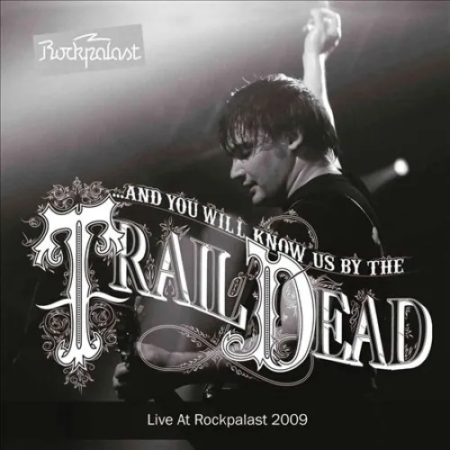 Live at Rockpalast 2009 * by ...And You Will Know Us by the Trail of Dead