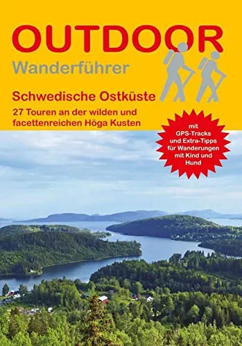 Schwedische Ostküste 27 Touren an der wilden und facettenreichen Höga Kusten: Tagestouren, Rundwanderwege und leichte Wanderungen. Alle Wanderwege mit ... (Outdoor Wanderführer Regional, Band 481)