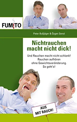 Nichtrauchen macht nicht dick!: Und Rauchen macht nicht schlank! Rauchen aufhören ohne Gewichtveränderung. So geht's!