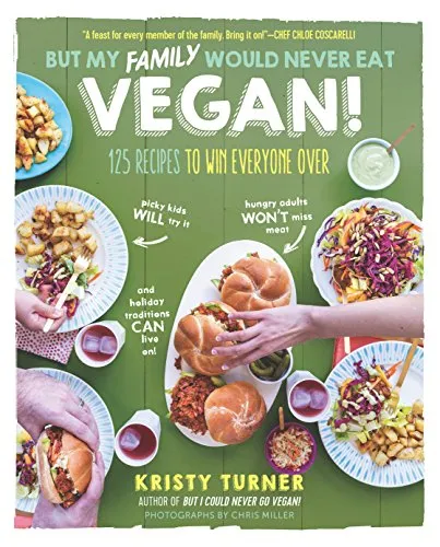 Produktbild But My Family Would Never Eat Vegan!: 125 Recipes to Win Everyone Over (But I Could Never Go Vegan!)