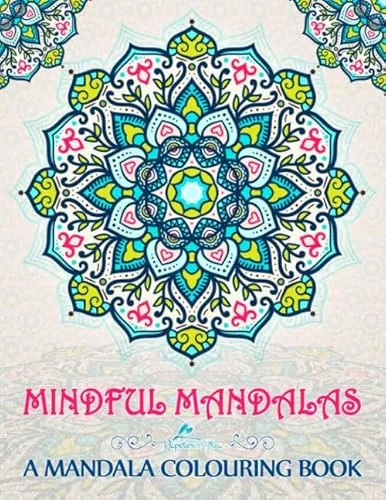 Mindful Mandalas: A Mandala Colouring Book