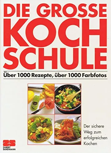 Die grosse Kochschule: Meistere die Kunst des Kochens - Grundwissen & Lexika des Kochens, umfassende Rezepte und Techniken für Anfänger und Profis.