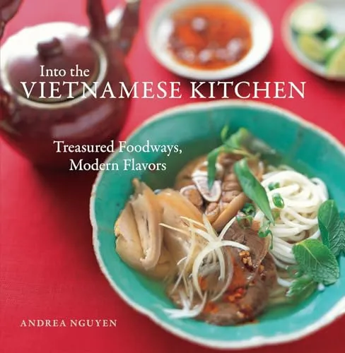 Into the Vietnamese Kitchen: Treasured Foodways, Modern Flavors