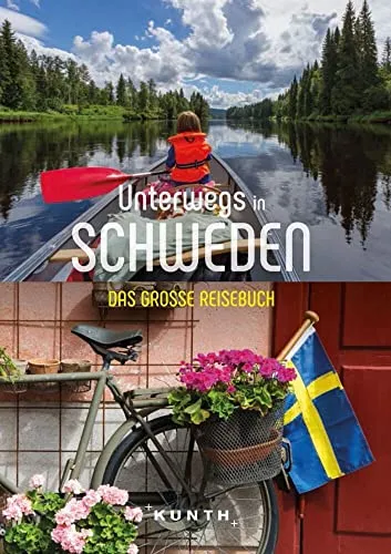 KUNTH Unterwegs in Schweden: Das große Reisebuch - Reisebuch für Schweden, umfassende Tipps und Geheimtipps für unvergessliche Abenteuer in der Natur und Kultur.