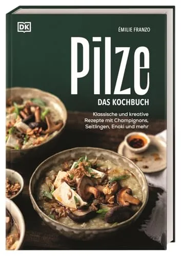 Pilze. Das Kochbuch - Themenkochbuch mit über 60 kreativen Pilz-Rezepten, von vegetarisch bis vegan. Entdecken Sie die Vielfalt der Pilzküche und genießen Sie umami-reiche Gerichte für jeden Anlass!