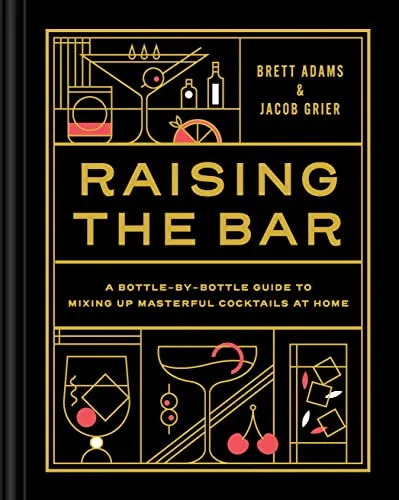 Produktbild Raising the Bar: A Bottle-by-Bottle Guide to Mixing Masterful Cocktails at Home
