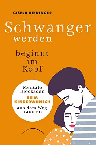 Produktbild Schwanger werden beginnt im Kopf: Mentale Blockaden beim Kinderwunsch aus dem Weg räumen. Ungewollt kinderlos? Den mentalen Ursachen auf der Spur: ein Kinderwunsch-Ratgeber mit Praxistipps