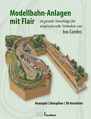 Praxishandbuch – Modellbahn-Anlagen mit Flair - Modelleisenbahnen: 24 kreative Modellbau-Vorschläge für Fortgeschrittene mit detaillierten Gleisplänen und 3D-Ansichten.