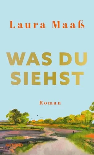 Was du siehst - Roman von Laura Maaß - Fesselnder Liebesroman über das Leben in einem Dorf nahe der Elbe. Hardcover, 352 Seiten, ideal für Fans von Gegenwartsliteratur.