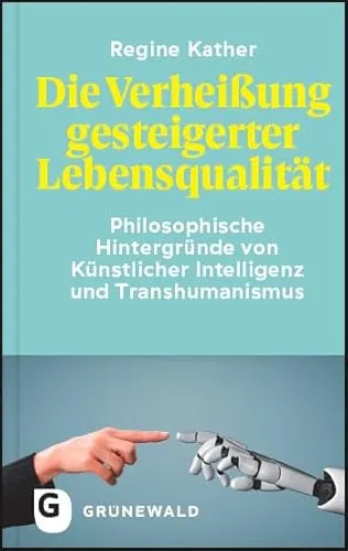 Die Verheißung gesteigerter Lebensqualität: Philosophische Hintergründe von Künstlicher Intelligenz und Transhumanismus - Medienwissenschaft - Entdecken Sie die tiefgreifenden philosophischen Zusammenhänge und Chancen, die KI und Transhumanismus für unsere Lebensqualität bieten.