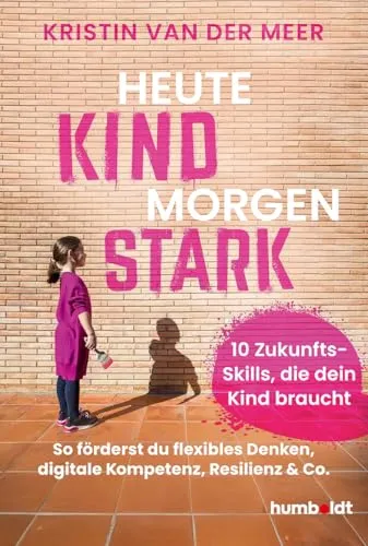 Heute Kind - morgen stark: 10 Zukunfts-Skills für die Zukunft deines Kindes - Entdecke, wie du die wichtigen Zukunfts-Skills wie flexibles Denken und digitale Kompetenz förderst. Ein unverzichtbares Buch für die Entwicklung deines Kindes! Kategorie: Bücher