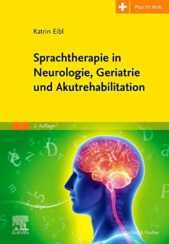 Sprachtherapie in Neurologie, Geriatrie und Akutrehabilitation: Mit Zugang zum Elsevier-Portal