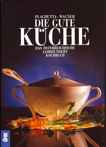 Die gute Küche: Das österreichische Jahrhunderkochbuch von Orac Decor