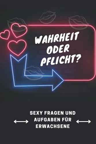 Wahrheit oder Pflicht ?: Sexy Fragen und Hot Aufgaben für Erwachsene, Erotisches Partyspiel für Erwachsene und Freunde
