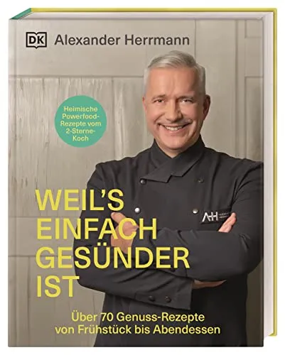 Weil's einfach gesünder ist: Über 70 geniale Genuss-Rezepte