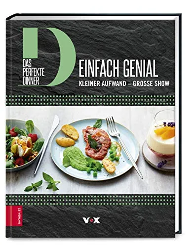 Das perfekte Dinner (Bd. 2): Einfach genial - Kochbuch für kreative Gastgeber, voller einfacher und genialer Rezeptideen für unvergessliche Dinnerabende.