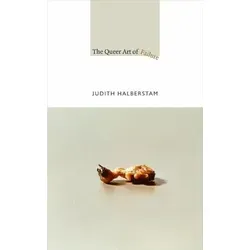 The Queer Art of Failure von Judith Halberstam von MNG University Presses