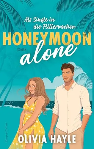 Honeymoon alone: Als Single in die Flitterwochen | DIE Sommerlektüre! | Eine Romance zum Wegträumen an den Strand von Barbados | Grumpy x Sunshine und Fake-Dating