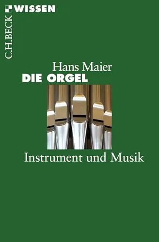 Die Orgel: Instrument und Musik (C.H.BECK Wissen)