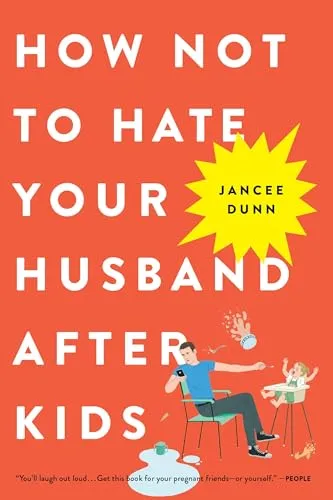 How Not to Hate Your Husband After Kids: Ein Ratgeber für Eltern - Schule & Lernen: Praktische Tipps zur Stärkung der Partnerschaft und Bewältigung der Herausforderungen nach der Geburt von Kindern.