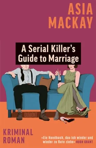 A Serial Killer’s Guide to Marriage: Kriminalroman | »Stylisch und spannend. Eine rasiermesserscharfe Geschichte über Ehe und Mord.« Chris Whitaker