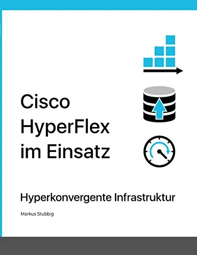 Cisco HyperFlex im Einsatz: Hyperkonvergente Infrastruktur