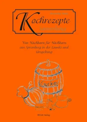 Kochrezepte Sammlung: Von Nachbaren für Nachbarn aus Spremberg in der Lausitz und Umgebung
