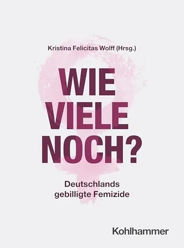 Wie viele noch? - Ein Aufruf zur politischen Debatte - Belletristik, das Buch von Prof. Dr. Kristina Wolff beleuchtet Gewalt gegen Frauen in Deutschland und fordert zur Auseinandersetzung mit gesellschaftlichen und rechtlichen Aspekten auf.
