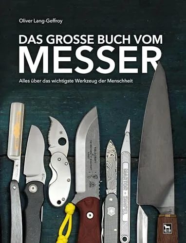 Das große Buch vom Messer: Alles über das wichtigste Werkzeug der Menschheit - Antiquitäten & Sammlerkataloge - Umfassende Sammlung und Geschichte von Messern, ideal für Sammler und Liebhaber.