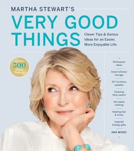 Martha Stewart's Very Good Things: Clever Tips & Genius Ideas for an Easier, More Enjoyable Life―Martha's Practical Tricks for Decorating, Organizing, Cooking, and Entertaining