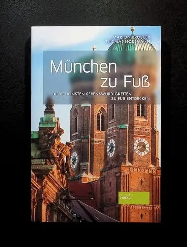 München zu Fuß: Die schönsten Sehenswürdigkeiten zu Fuß entdecken (2. Aufl.)