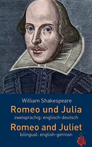 Romeo und Julia. Zweisprachig: Englisch-Deutsch. Romeo and Juliet. Bilingual: English-German