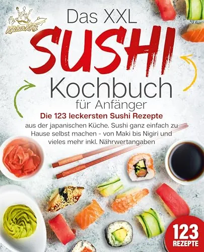 Das XXL Sushi Kochbuch für Anfänger - Entdecken Sie 123 köstliche Sushi Rezepte aus der japanischen Küche. Einfach zu Hause nachzukochen – von Maki bis Nigiri, inkl. Nährwertangaben für bewusste Genießer.