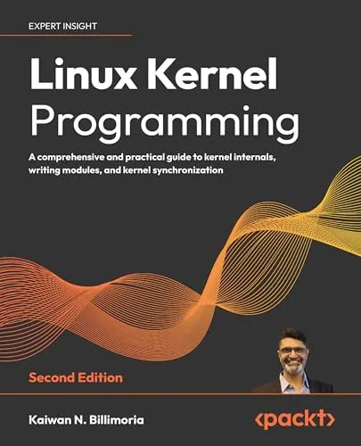 Linux Kernel Programming: Praktischer Leitfaden zu Kernel-Interna und Modulentwicklung - Unix & Linux: Umfassender Leitfaden für Kernel-Interna, Modulentwicklung und Synchronisation, ideal für Entwickler und Systemadministratoren.
