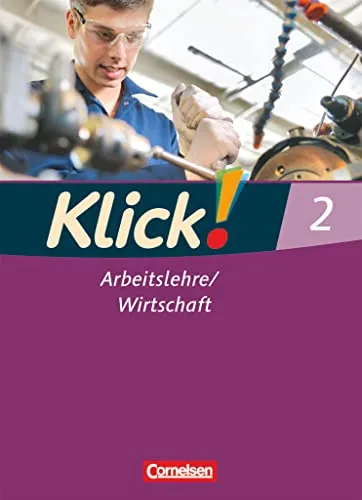 Klick! Arbeitslehre/Wirtschaft - Band 2: Schulbuch - Lehrbuch für alle Bundesländer, ideal für Schüler und Lehrer zur Vertiefung von Arbeitslehre und Wirtschaftskompetenzen.