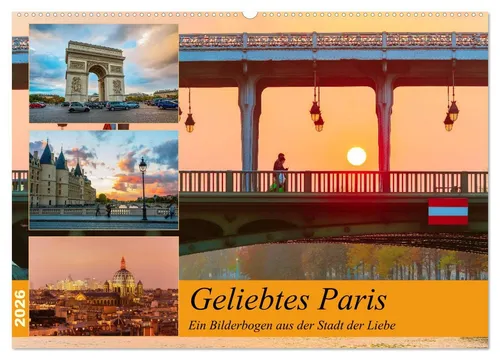 CALVENDO Wandkalender Geliebtes Paris - Ein Bilderbogen aus der Stadt der Liebe (Wandkalende