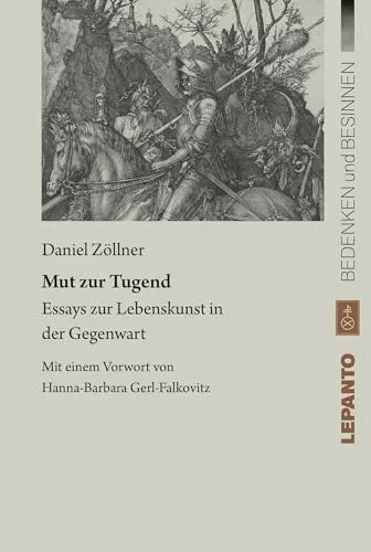 Mut zur Tugend: Essays zur Lebenskunst in der Gegenwart (Bedenken und Besinnen)