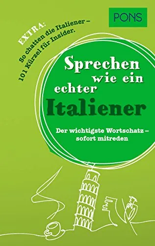 PONS Sprechen wie ein echter Italiener: Der wichtigste italienische Wortschatz - sofort mitreden: Der wichtigste Wortschatz - sofort mitreden