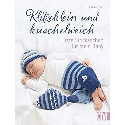 Klitzeklein und kuschelweich: Erste Stricksachen für mein Baby - Stricken: Wunderschöne, handgemachte Stricksachen für Neugeborene, die nicht nur kuschelweich sind, sondern auch höchste Qualität bieten.