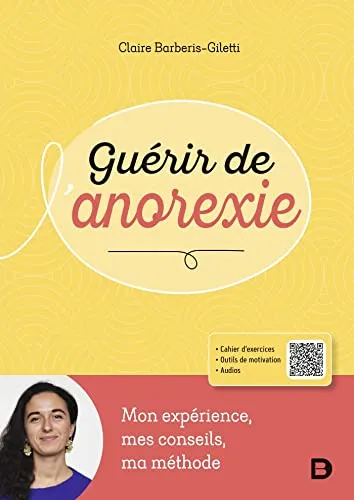 Guérir de l’anorexie: Mon expérience, mes conseils, ma méthode