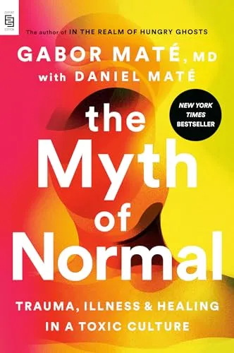 The Myth of Normal (EXP): Trauma, Illness, and Healing in a Toxic Culture
