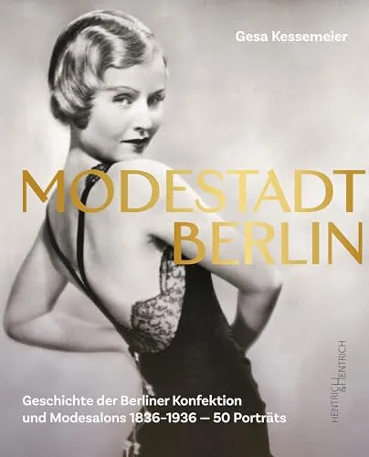 Modestadt Berlin: Geschichte der Berliner Konfektion und Modesalons 1836–1936 - Soziologie-Referenz über 50 Porträts, die die Entwicklung der Berliner Modegeschichte eindrucksvoll dokumentieren und einzigartige Einblicke in die Modekultur geben.