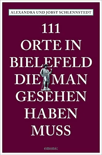 Orte in Bielefeld, die man gesehen haben muss: Reiseführer 111