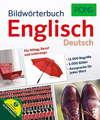 PONS Bildwörterbuch Englisch: 12.500 Begriffe und Redewendungen in 3.000 topaktuellen Bildern für Alltag, Beruf und unterwegs.: Für Alltag, Beruf und unterwegs. Mit Bildwörterbuch-App