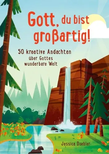 Gott, du bist großartig!: 50 kreative Andachten über Gottes wunderbare Welt