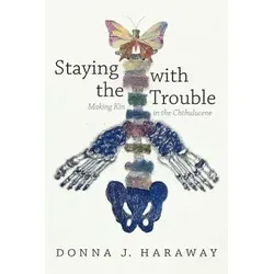 Staying with the Trouble von Donna J. Haraway von MNG University Presses