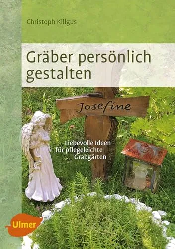 Gräber persönlich gestalten: Liebevolle Ideen für pflegeleichte Grabgärten