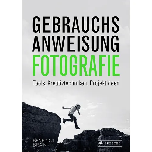 Gebrauchsanweisung Fotografie: Tools, Kreativtechniken, Projektideen