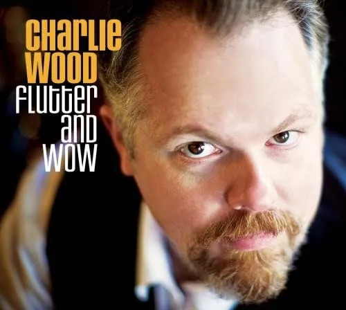 Charlie Wood Flutter and wow (CD) Album